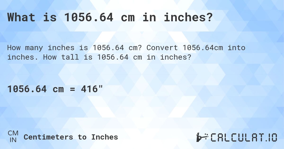 1056.64 сантиметров в дюймах. Конвертировать 1056.64 см в дюймы.