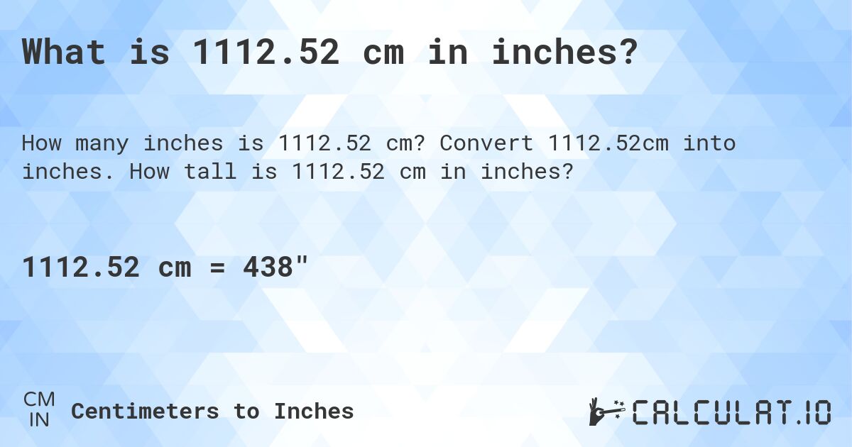 1112.52 сантиметров в дюймах. Конвертировать 1112.52 см в дюймы.