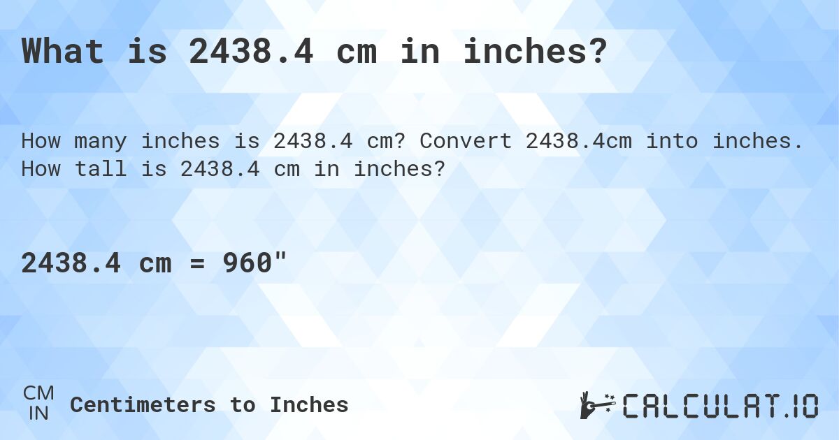 2438.4 сантиметров в дюймах. Конвертировать 2438.4 см в дюймы.