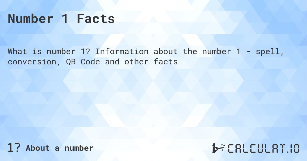 Число 1. Число 1 - факты о числе, прописью, QR код и другое.