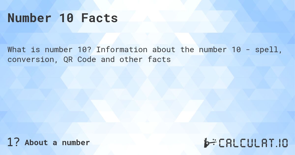 Число 10. Число 10 - факты о числе, прописью, QR код и другое.