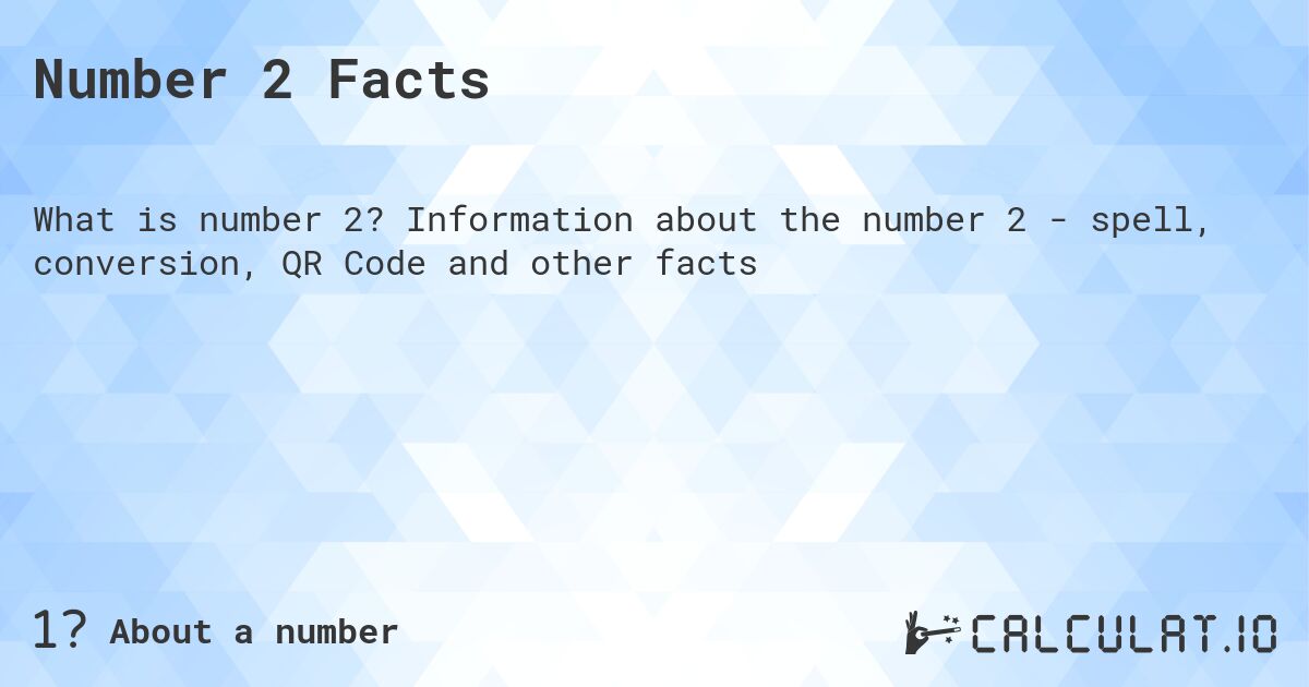 Число 2. Число 2 - факты о числе, прописью, QR код и другое.
