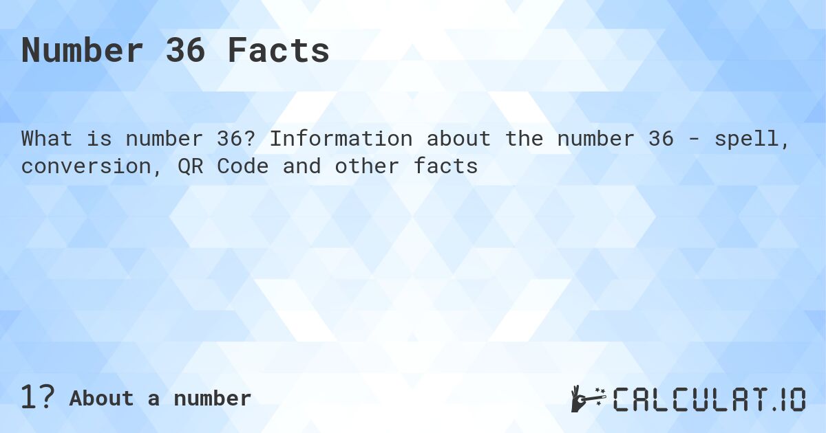 Число 36. Число 36 - факты о числе, прописью, QR код и другое.