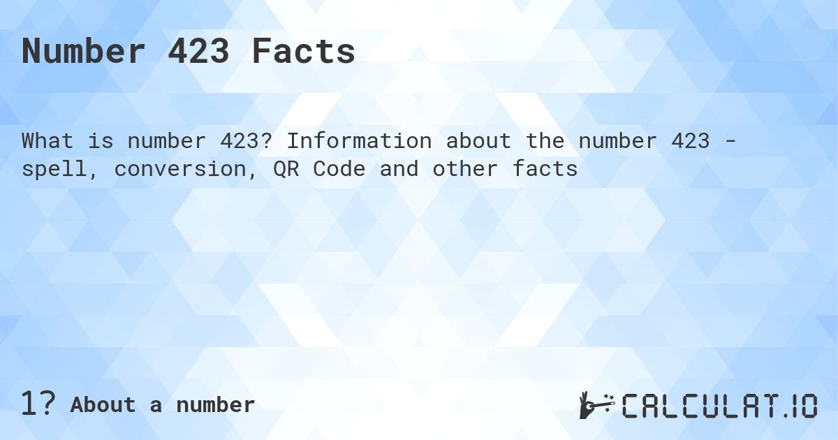 Число 423. Число 423 - факты о числе, прописью, QR код и другое.
