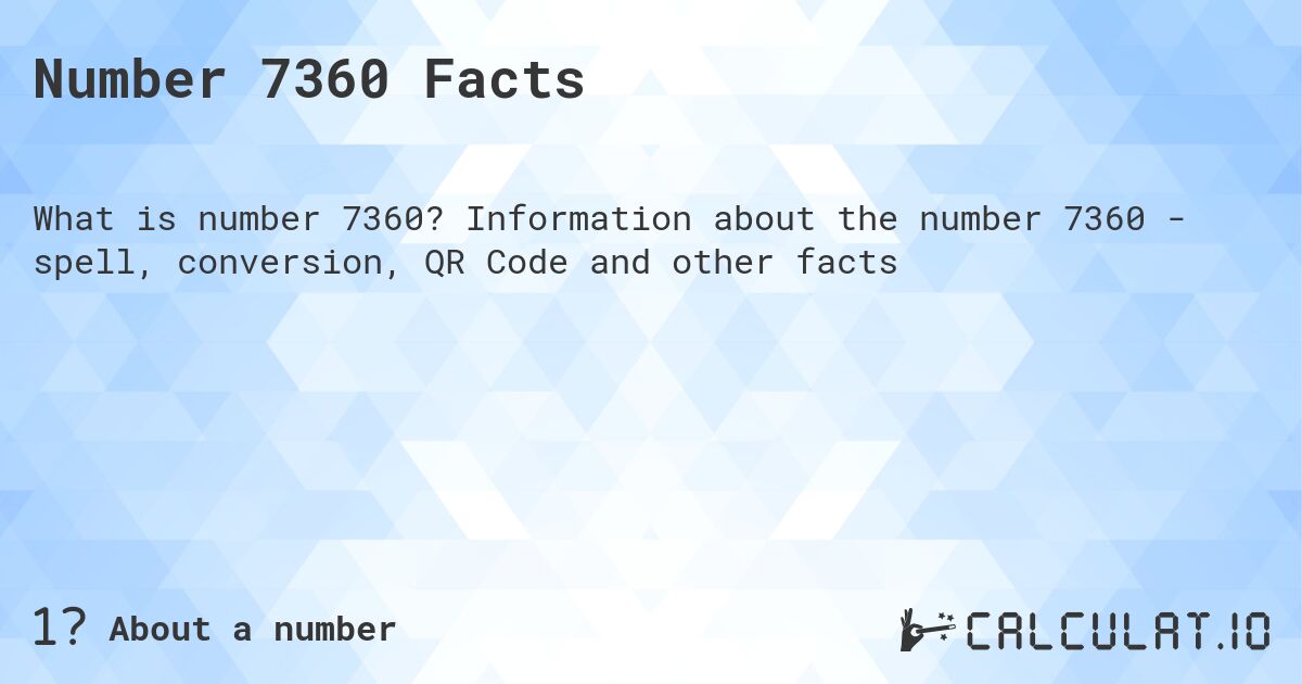 Число 7360. Число 7360 - факты о числе, прописью, QR код и другое.