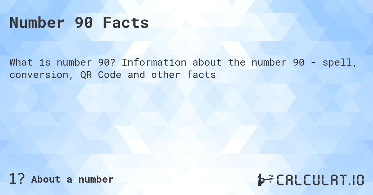 Число 90. Число 90 - факты о числе, прописью, QR код и другое.