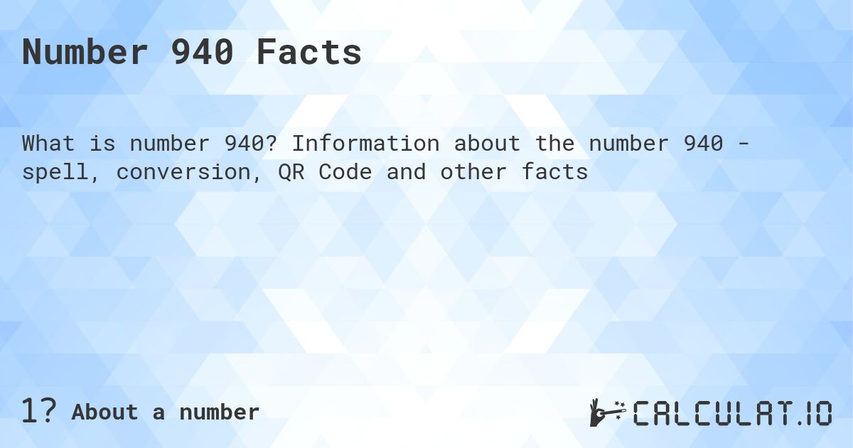 Число 940. Число 940 - факты о числе, прописью, QR код и другое.